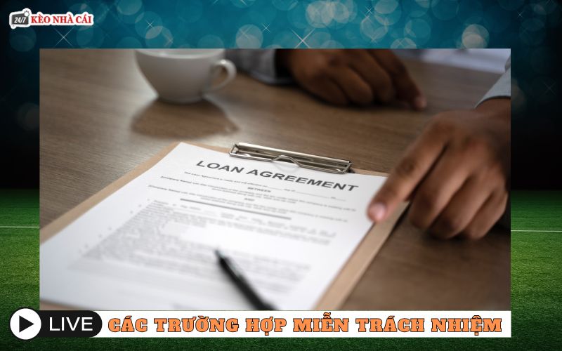 Các trường hợp keonhacai247 được miễn trừ trách nhiệm