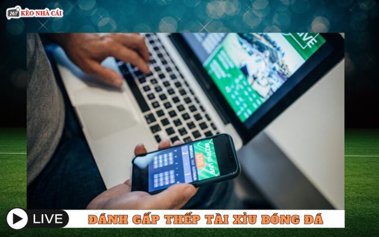 Cách Đánh Gấp Thếp Tài Xỉu Bóng Đá Có Thật Sự Hiệu Quả?