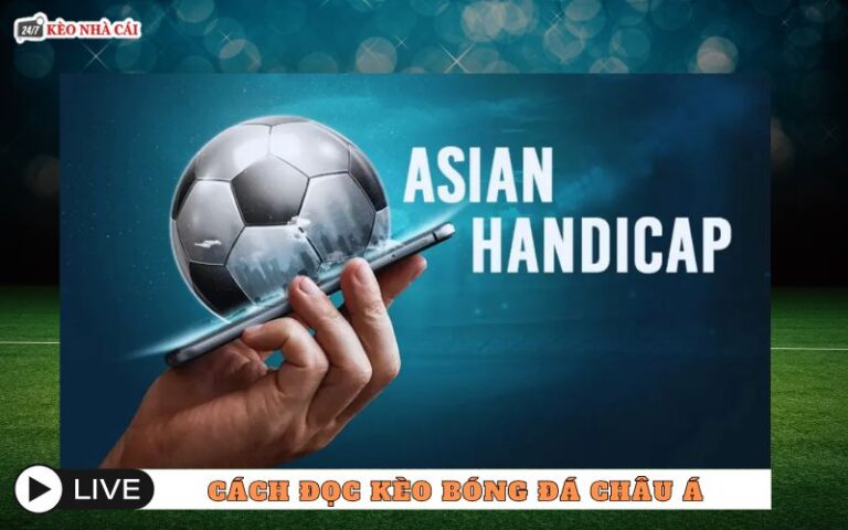 Cách Đọc Kèo Bóng Đá Châu Á Dễ Hiểu Nhất Cho Người Mới