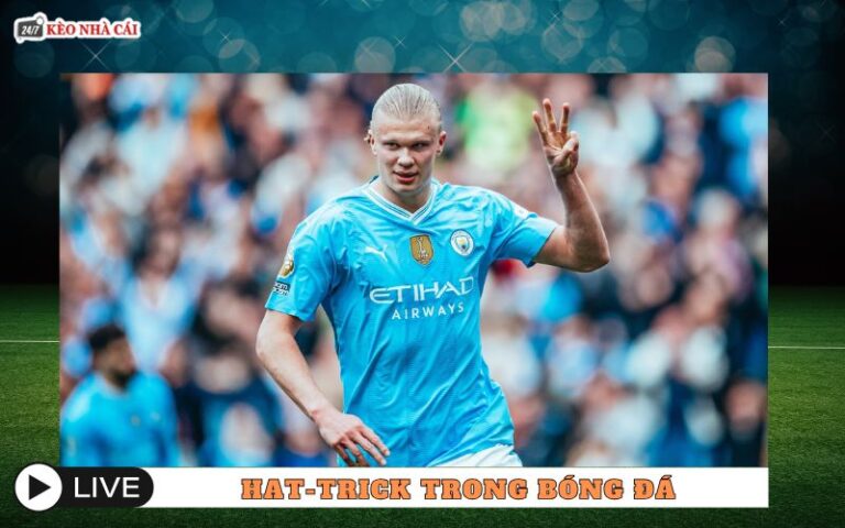 Khái Niệm Hat-trick Trong Bóng Đá - Khi Cầu Thủ “Nổ Súng” Ba Lần