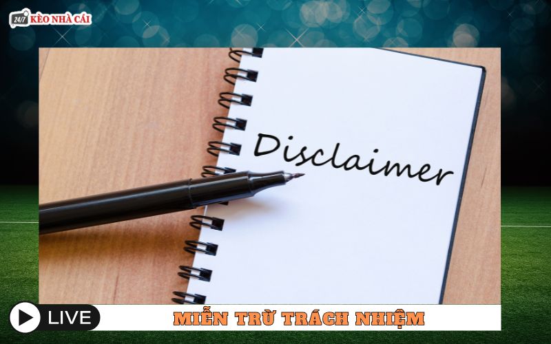 Miễn trừ trách nhiệm keonhacai247 là gì?
