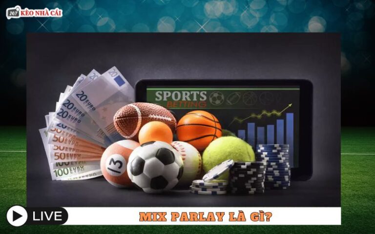 Mix Parlay Là Gì? Kiểu Cược Xiên Trộn Trong Bóng Đá