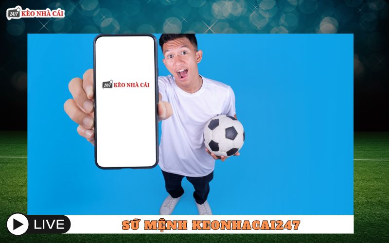 Sứ mệnh của keonhacai247