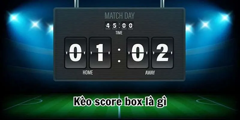 Vì sao người chơi hay thua oan khi gặp kèo Score Box